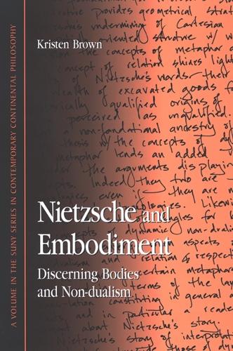 Nietzsche and Embodiment: Discerning Bodies and Non-dualism - SUNY series in Contemporary Continental Philosophy (Paperback)