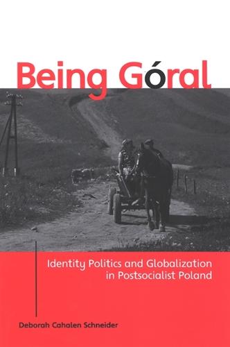 Being Goral: Identity Politics and Globalization in Postsocialist Poland - SUNY series in National Identities (Paperback)