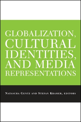 Globalization, Cultural Identities, and Media Representations - SUNY series, Explorations in Postcolonial Studies (Paperback)