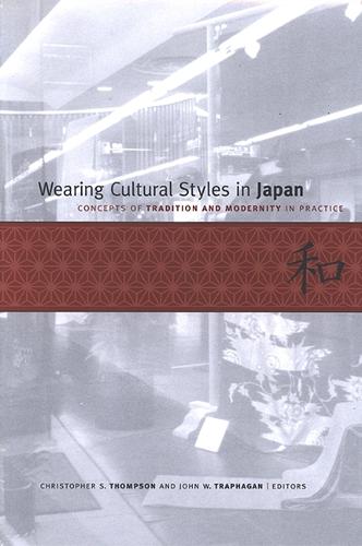 Wearing Cultural Styles in Japan: Concepts of Tradition and Modernity in Practice (Hardback)