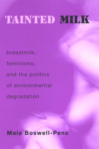 Tainted Milk: Breastmilk, Feminisms, and the Politics of Environmental Degradation (Hardback)