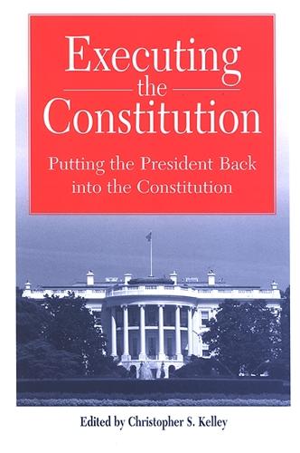 Executing the Constitution: Putting the President Back into the Constitution - SUNY series in American Constitutionalism (Paperback)