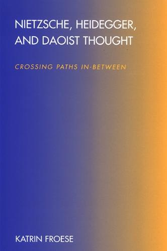 Nietzsche, Heidegger, and Daoist Thought: Crossing Paths In-Between - SUNY series in Chinese Philosophy and Culture (Hardback)