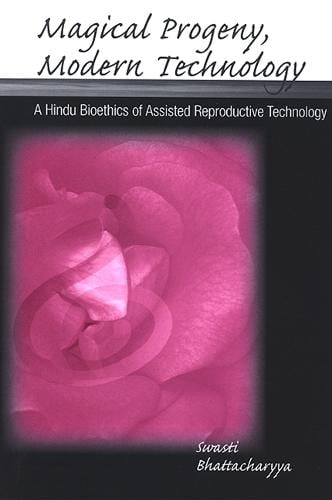 Magical Progeny, Modern Technology: A Hindu Bioethics of Assisted Reproductive Technology (Hardback)