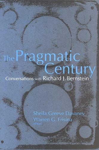 The Pragmatic Century: Conversations with Richard J. Bernstein (Hardback)