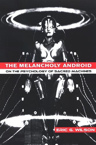The Melancholy Android: On the Psychology of Sacred Machines (Hardback)