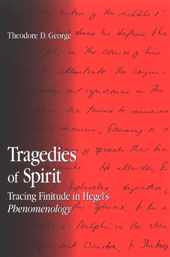 Tragedies of Spirit: Tracing Finitude in Hegel's Phenomenology - SUNY series in Contemporary Continental Philosophy (Paperback)