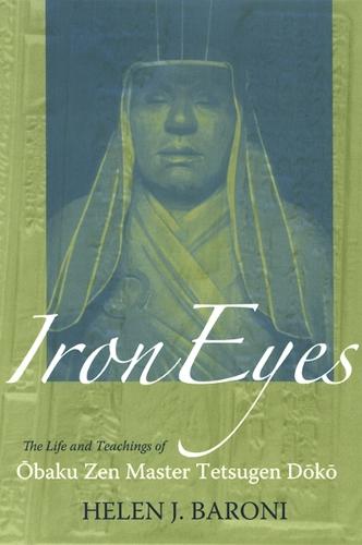 Iron Eyes: The Life and Teachings of Obaku Zen Master Tetsugen Doko (Hardback)