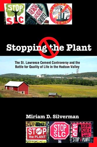 Stopping the Plant: The St. Lawrence Cement Controversy and the Battle for Quality of Life in the Hudson Valley - SUNY series, An American Region: Studies in the Hudson Valley (Paperback)