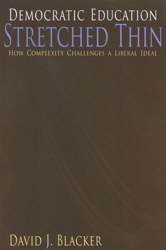 Democratic Education Stretched Thin: How Complexity Challenges a Liberal Ideal - SUNY series, The Philosophy of Education (Paperback)