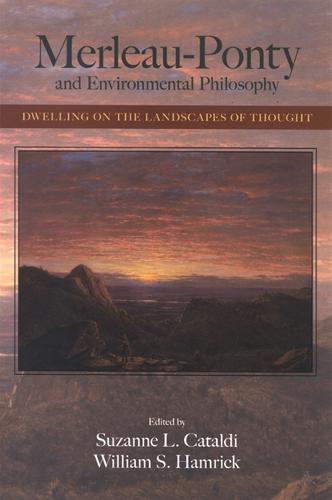 Merleau-Ponty and Environmental Philosophy: Dwelling on the Landscapes of Thought - SUNY series in the Philosophy of the Social Sciences (Hardback)