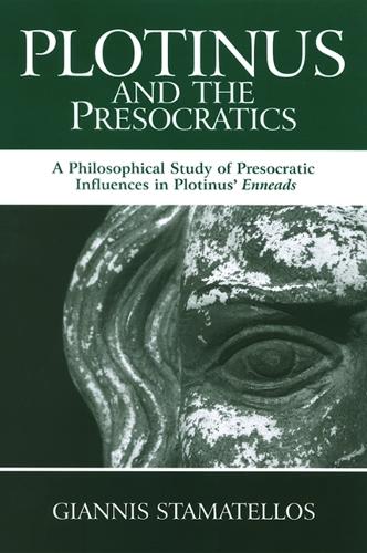 Plotinus and the Presocratics: A Philosophical Study of Presocratic Influences in Plotinus' Enneads - SUNY series in Ancient Greek Philosophy (Paperback)