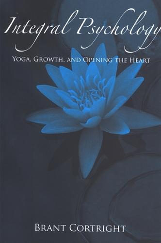Integral Psychology: Yoga, Growth, and Opening the Heart - SUNY series in Transpersonal and Humanistic Psychology (Hardback)