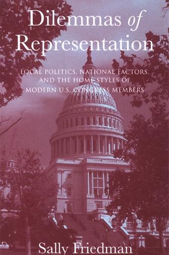 Dilemmas of Representation: Local Politics, National Factors, and the Home Styles of Modern U.S. Congress Members (Paperback)