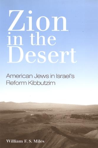 Zion in the Desert: American Jews in Israel's Reform Kibbutzim - SUNY series in Israeli Studies (Hardback)