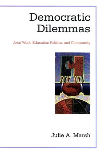 Democratic Dilemmas: Joint Work, Education Politics, and Community - SUNY series, School Districts: Research, Policy, and Reform (Paperback)