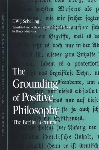 The Grounding of Positive Philosophy: The Berlin Lectures - SUNY Series in Hegelian Studies (Hardback)