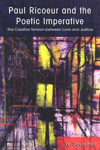 Paul Ricoeur and the Poetic Imperative: The Creative Tension between Love and Justice - SUNY series in Theology and Continental Thought (Paperback)