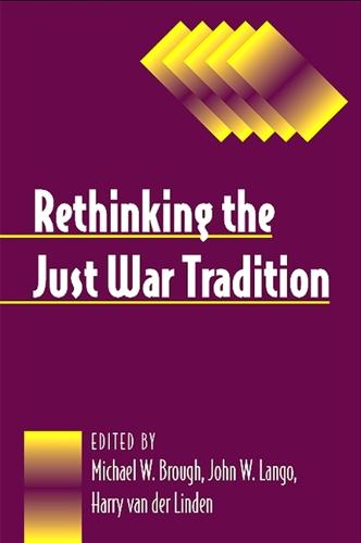 Rethinking the Just War Tradition - SUNY series, Ethics and the Military Profession (Hardback)