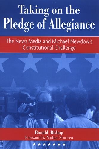 Taking on the Pledge of Allegiance: The News Media and Michael Newdow's Constitutional Challenge (Paperback)