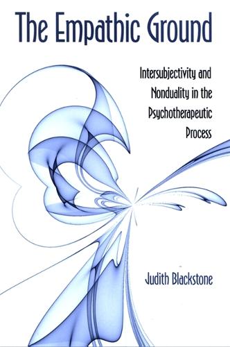 The Empathic Ground: Intersubjectivity and Nonduality in the Psychotherapeutic Process - SUNY series in Transpersonal and Humanistic Psychology (Hardback)