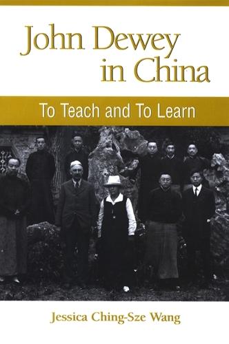 John Dewey in China: To Teach and to Learn - SUNY series in Chinese Philosophy and Culture (Paperback)