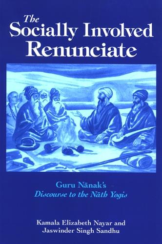 The Socially Involved Renunciate: Guru Nanak's Discourse to the Nath Yogis (Hardback)