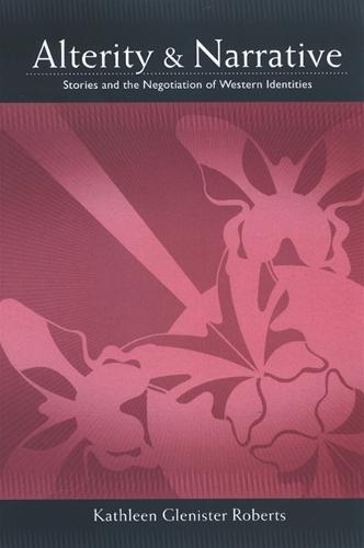 Alterity and Narrative: Stories and the Negotiation of Western Identities - SUNY series, Negotiating Identity: Discourses, Politics, Processes, and Praxes (Paperback)