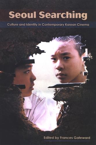 Seoul Searching: Culture and Identity in Contemporary Korean Cinema - SUNY series, Horizons of Cinema (Paperback)