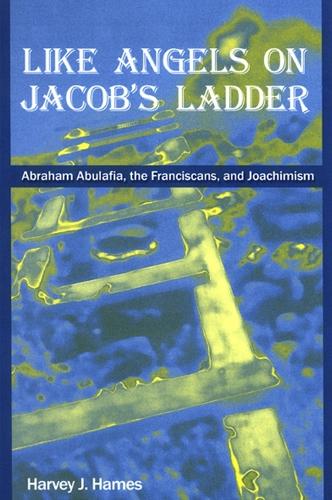 Like Angels on Jacob's Ladder: Abraham Abulafia, the Franciscans, and Joachimism (Hardback)