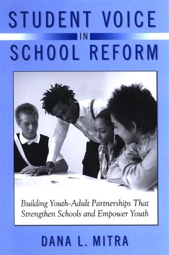 Student Voice in School Reform: Building Youth-Adult Partnerships That Strengthen Schools and Empower Youth (Hardback)