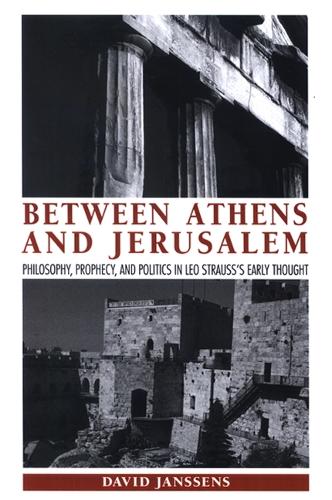 Between Athens and Jerusalem: Philosophy, Prophecy, and Politics in Leo Strauss's Early Thought - SUNY series in the Thought and Legacy of Leo Strauss (Paperback)
