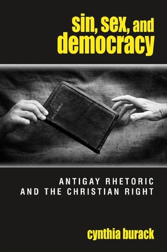 Sin, Sex, and Democracy: Antigay Rhetoric and the Christian Right - SUNY series in Queer Politics and Cultures (Paperback)