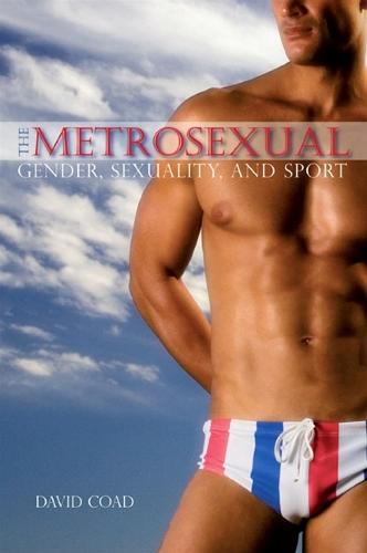 The Metrosexual: Gender, Sexuality, and Sport - SUNY series on Sport, Culture, and Social Relations (Paperback)