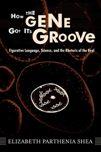 How the Gene Got Its Groove: Figurative Language, Science, and the Rhetoric of the Real (Paperback)