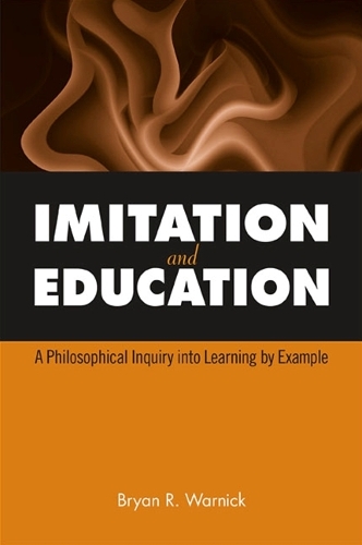 Imitation and Education: A Philosophical Inquiry into Learning by Example - SUNY series, The Philosophy of Education (Paperback)