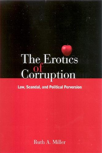 The Erotics of Corruption: Law, Scandal, and Political Perversion (Hardback)