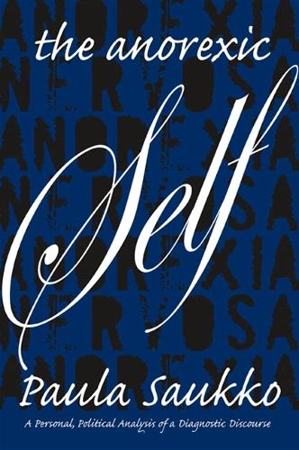 The Anorexic Self: A Personal, Political Analysis of a Diagnostic Discourse (Hardback)