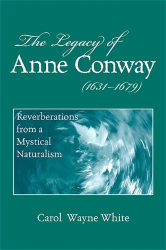 The Legacy of Anne Conway (1631-1679): Reverberations from a Mystical Naturalism (Hardback)