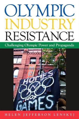 Olympic Industry Resistance: Challenging Olympic Power and Propaganda - SUNY series on Sport, Culture, and Social Relations (Paperback)
