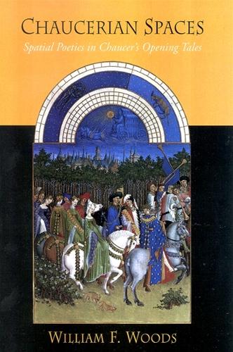 Chaucerian Spaces: Spatial Poetics in Chaucer's Opening Tales - SUNY series in Medieval Studies (Hardback)