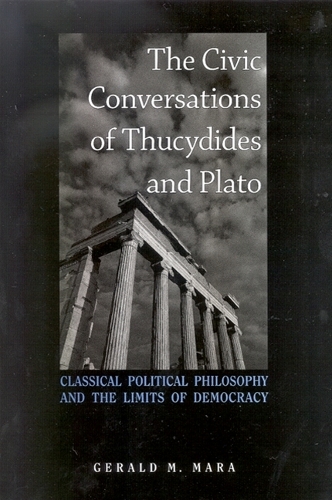 The Civic Conversations of Thucydides and Plato: Classical Political Philosophy and the Limits of Democracy (Paperback)