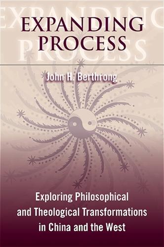 Expanding Process: Exploring Philosophical and Theological Transformations in China and the West - SUNY series in Chinese Philosophy and Culture (Paperback)
