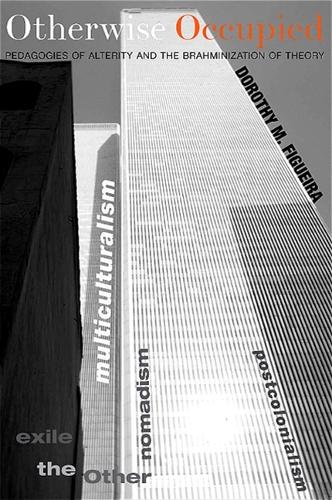 Otherwise Occupied: Pedagogies of Alterity and the Brahminization of Theory (Hardback)