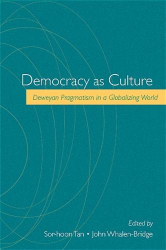 Democracy as Culture: Deweyan Pragmatism in a Globalizing World (Hardback)