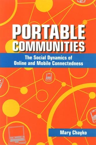 Portable Communities: The Social Dynamics of Online and Mobile Connectedness (Paperback)