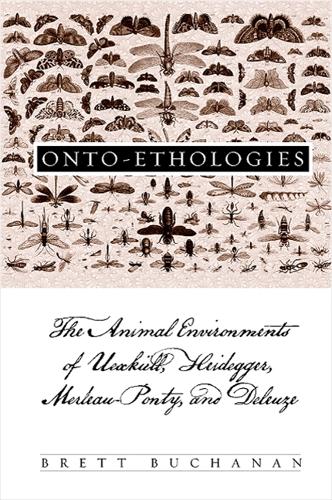 Onto-Ethologies: The Animal Environments of Uexkull, Heidegger, Merleau-Ponty, and Deleuze - SUNY series in Environmental Philosophy and Ethics (Hardback)