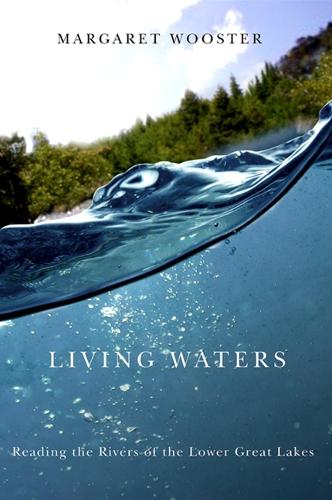Living Waters: Reading the Rivers of the Lower Great Lakes (Hardback)