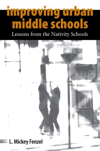 Improving Urban Middle Schools: Lessons from the Nativity Schools (Hardback)