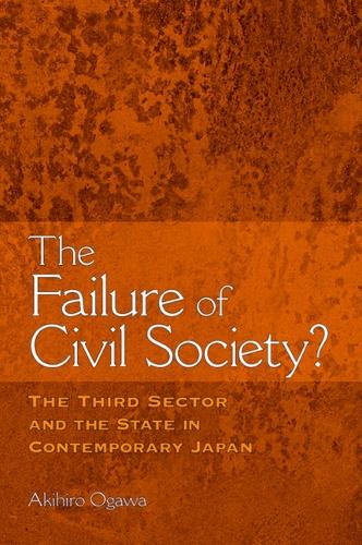 The Failure of Civil Society?: The Third Sector and the State in Contemporary Japan (Paperback)